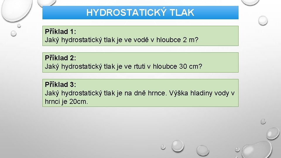 HYDROSTATICKÝ TLAK Příklad 1: Jaký hydrostatický tlak je ve vodě v hloubce 2 m?