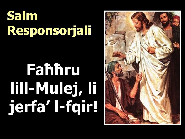 Salm Responsorjali Faħħru lill-Mulej, li jerfa’ l-fqir! 