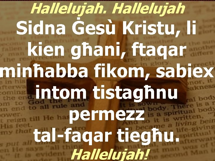 Hallelujah Sidna Ġesù Kristu, li kien għani, ftaqar minħabba fikom, sabiex intom tistagħnu permezz