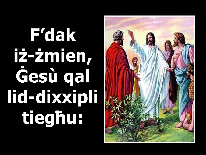 F’dak iż-żmien, Ġesù qal lid-dixxipli tiegħu: 