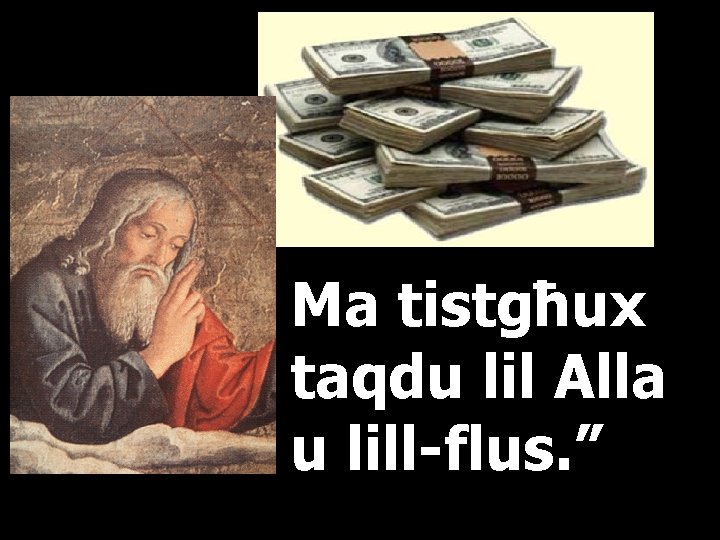 Ma tistgħux taqdu lil Alla u lill-flus. ” 