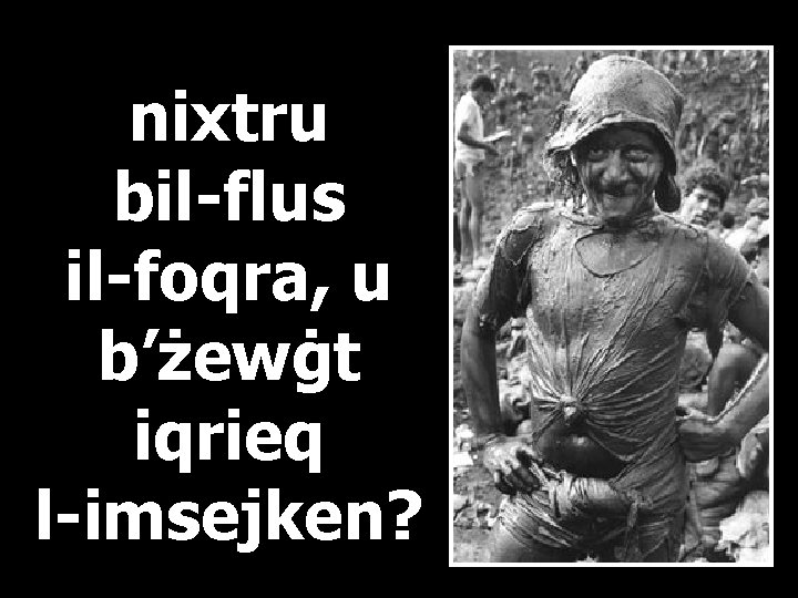 nixtru bil-flus il-foqra, u b’żewġt iqrieq l-imsejken? 