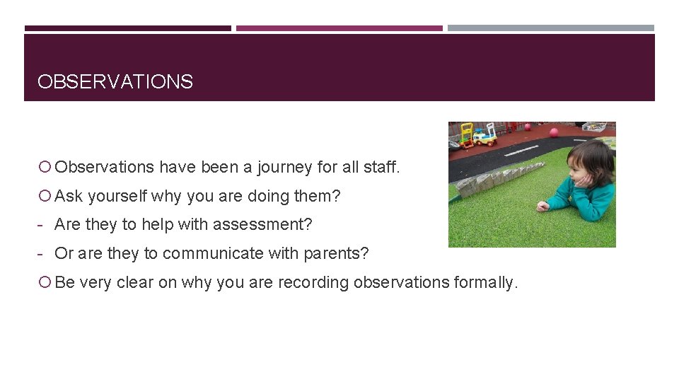 OBSERVATIONS Observations have been a journey for all staff. Ask yourself why you are