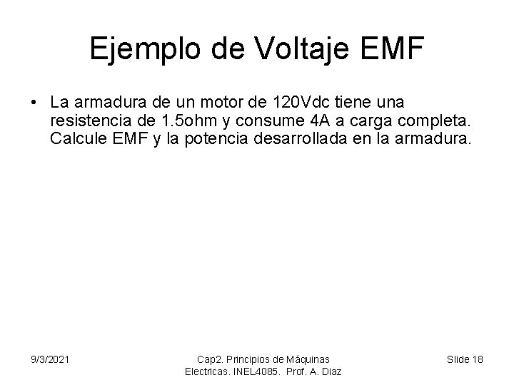 Ejemplo de Voltaje EMF • La armadura de un motor de 120 Vdc tiene