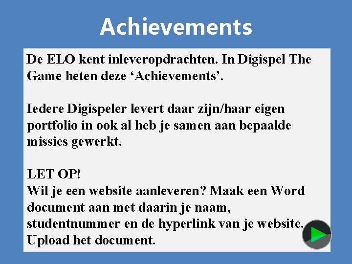 Achievements De ELO kent inleveropdrachten. In Digispel The Game heten deze ‘Achievements’. Iedere Digispeler