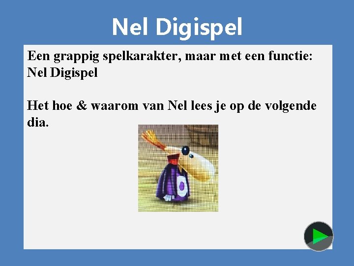 Nel Digispel Een grappig spelkarakter, maar met een functie: Nel Digispel Het hoe &