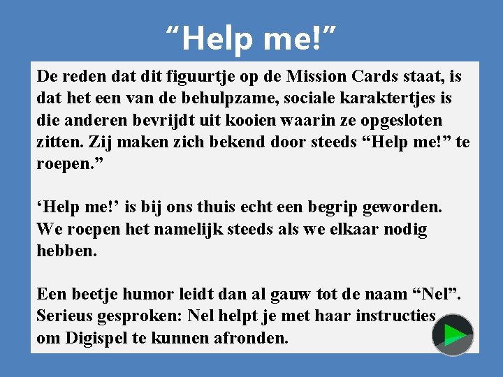 “Help me!” De reden dat dit figuurtje op de Mission Cards staat, is dat “Help me!” De reden dat dit figuurtje op de Mission Cards staat, is dat