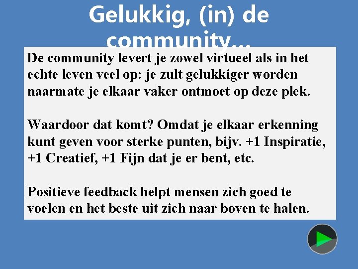 Gelukkig, (in) de community… De community levert je zowel virtueel als in het echte