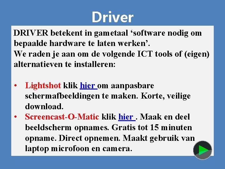 Driver DRIVER betekent in gametaal ‘software nodig om bepaalde hardware te laten werken’. We