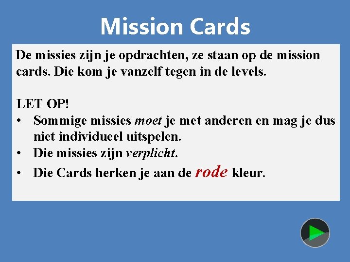 Mission Cards De missies zijn je opdrachten, ze staan op de mission cards. Die