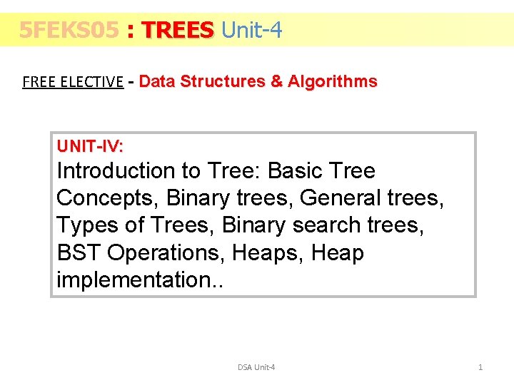 5 FEKS 05 : TREES Unit-4 FREE ELECTIVE - Data Structures & Algorithms UNIT-IV: