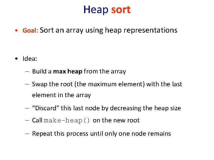 Heap sort • Goal: Sort an array using heap representations • Idea: – Build