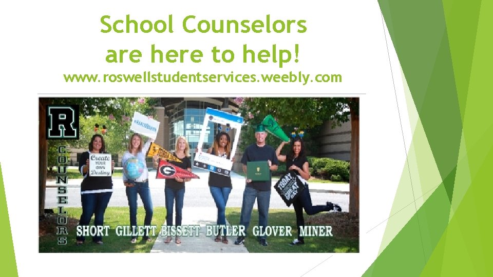 School Counselors are here to help! www. roswellstudentservices. weebly. com 