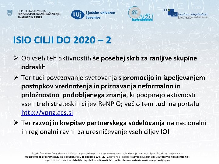 ISIO CILJI DO 2020 – 2 Ø Ob vseh teh aktivnostih še posebej skrb