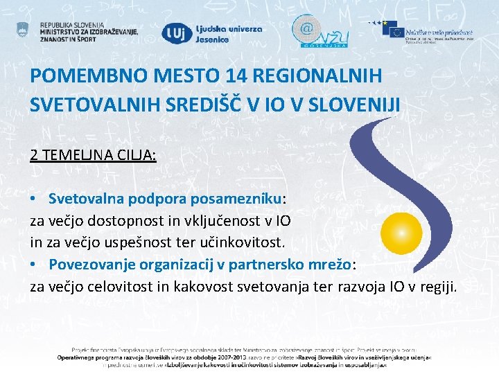 POMEMBNO MESTO 14 REGIONALNIH SVETOVALNIH SREDIŠČ V IO V SLOVENIJI 2 TEMELJNA CILJA: •