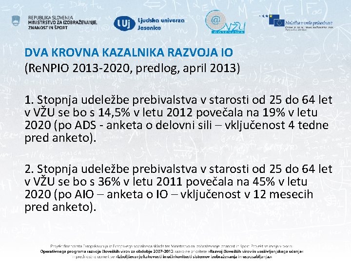 DVA KROVNA KAZALNIKA RAZVOJA IO (Re. NPIO 2013 -2020, predlog, april 2013) 1. Stopnja