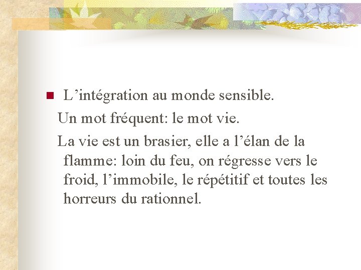 n L’intégration au monde sensible. Un mot fréquent: le mot vie. La vie est