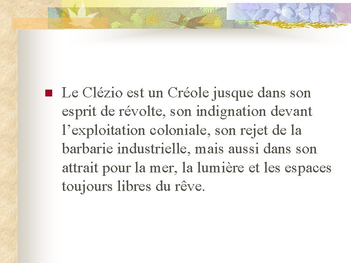 n Le Clézio est un Créole jusque dans son esprit de révolte, son indignation