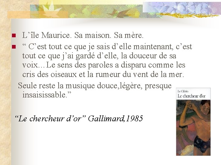 L’île Maurice. Sa maison. Sa mère. n “ C’est tout ce que je sais