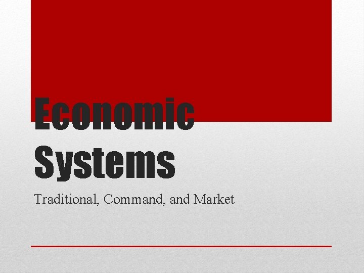 Economic Systems Traditional, Command, and Market 