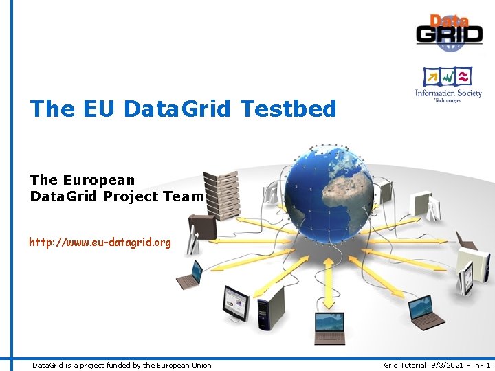 The EU Data. Grid Testbed The European Data. Grid Project Team http: //www. eu-datagrid.