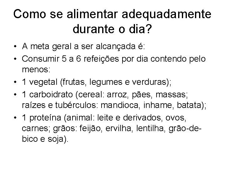 Como se alimentar adequadamente durante o dia? • A meta geral a ser alcançada