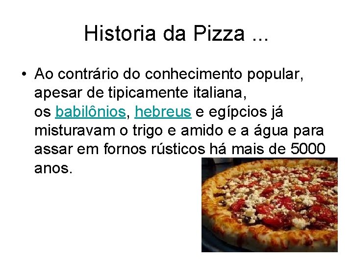 Historia da Pizza. . . • Ao contrário do conhecimento popular, apesar de tipicamente