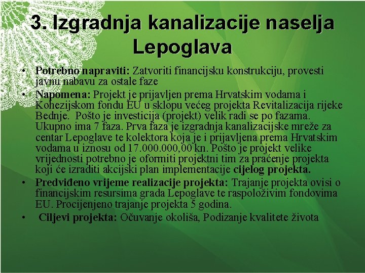 3. Izgradnja kanalizacije naselja Lepoglava • Potrebno napraviti: Zatvoriti financijsku konstrukciju, provesti javnu nabavu