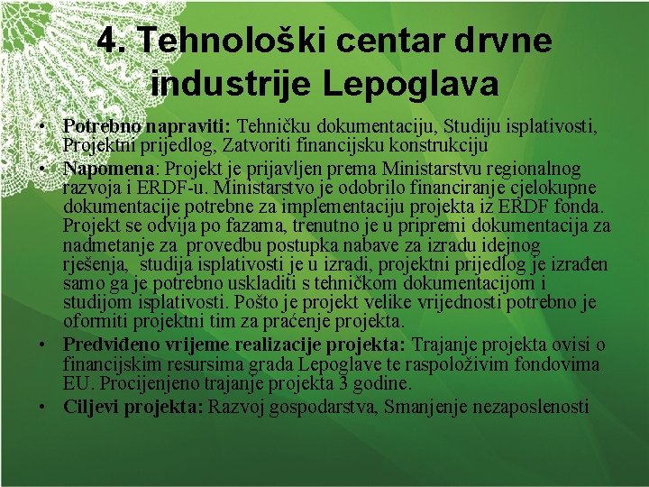 4. Tehnološki centar drvne industrije Lepoglava • Potrebno napraviti: Tehničku dokumentaciju, Studiju isplativosti, Projektni