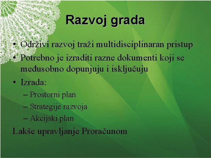 Razvoj grada • Održivi razvoj traži multidisciplinaran pristup • Potrebno je izraditi razne dokumenti