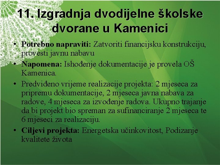 11. Izgradnja dvodijelne školske dvorane u Kamenici • Potrebno napraviti: Zatvoriti financijsku konstrukciju, provesti