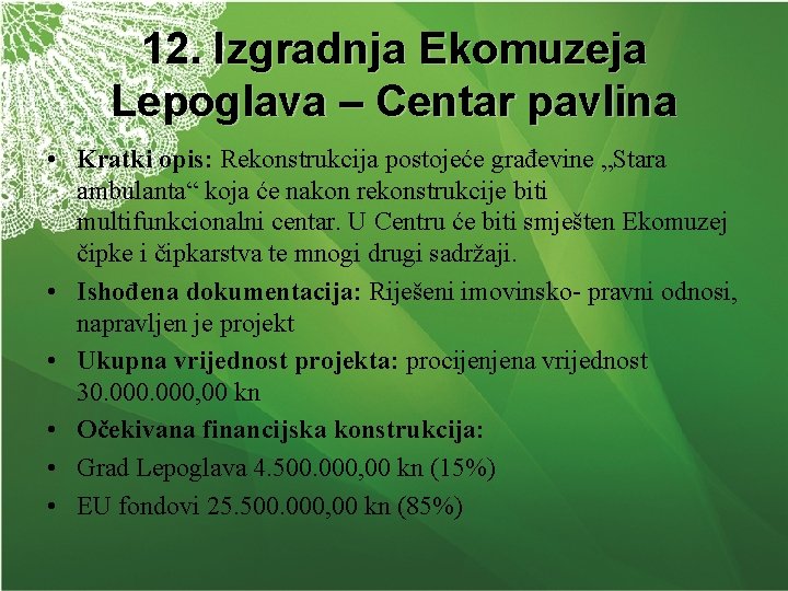 12. Izgradnja Ekomuzeja Lepoglava – Centar pavlina • Kratki opis: Rekonstrukcija postojeće građevine „Stara