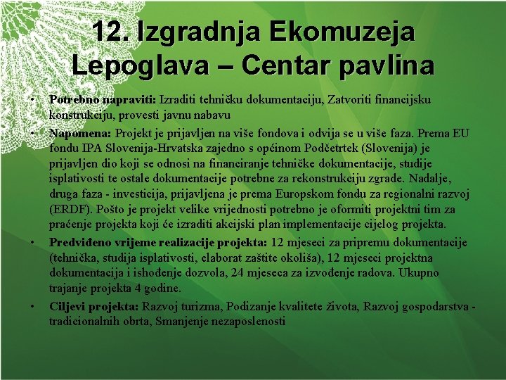 12. Izgradnja Ekomuzeja Lepoglava – Centar pavlina • • Potrebno napraviti: Izraditi tehničku dokumentaciju,