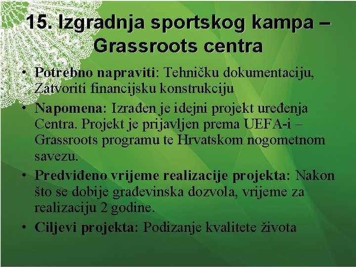 15. Izgradnja sportskog kampa – Grassroots centra • Potrebno napraviti: Tehničku dokumentaciju, Zatvoriti financijsku