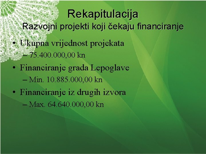 Rekapitulacija Razvojni projekti koji čekaju financiranje • Ukupna vrijednost projekata – 75. 400. 000,