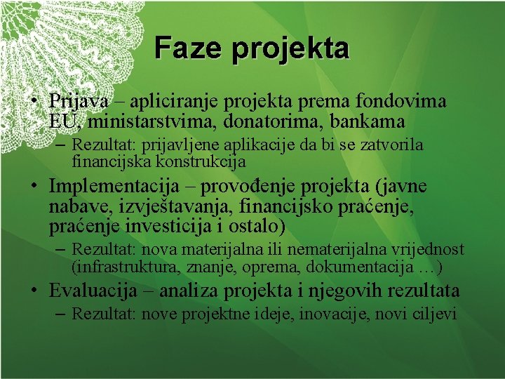 Faze projekta • Prijava – apliciranje projekta prema fondovima EU, ministarstvima, donatorima, bankama –
