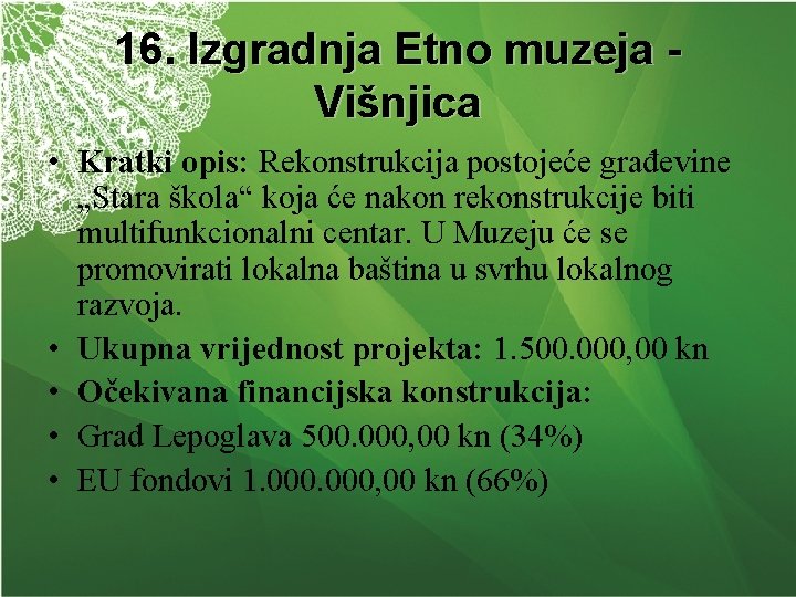 16. Izgradnja Etno muzeja Višnjica • Kratki opis: Rekonstrukcija postojeće građevine „Stara škola“ koja