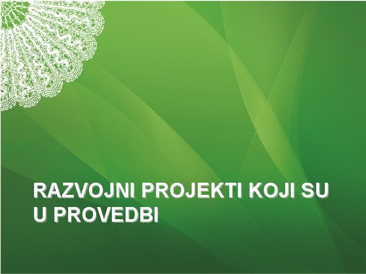 RAZVOJNI PROJEKTI KOJI SU U PROVEDBI 