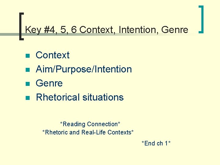 Key #4, 5, 6 Context, Intention, Genre n n Context Aim/Purpose/Intention Genre Rhetorical situations