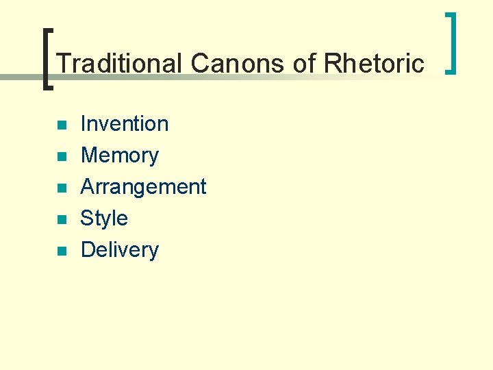 Traditional Canons of Rhetoric n n n Invention Memory Arrangement Style Delivery 