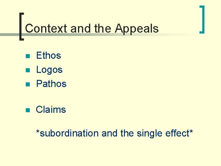 Context and the Appeals n Ethos Logos Pathos n Claims n n *subordination and