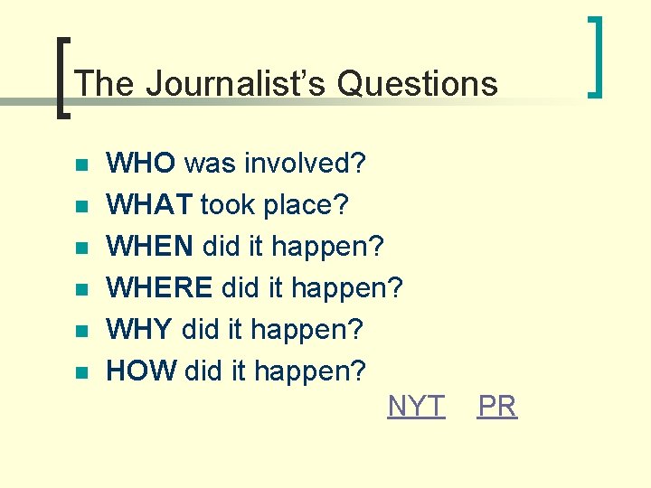 The Journalist’s Questions n n n WHO was involved? WHAT took place? WHEN did