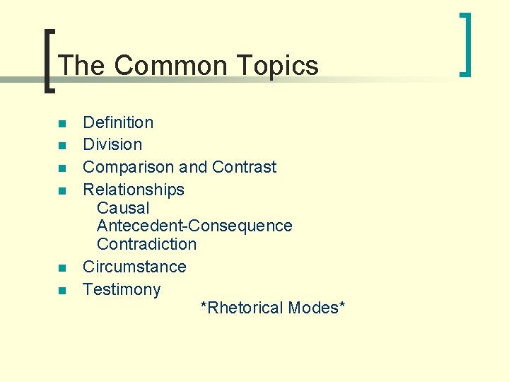 The Common Topics n n n Definition Division Comparison and Contrast Relationships Causal Antecedent-Consequence