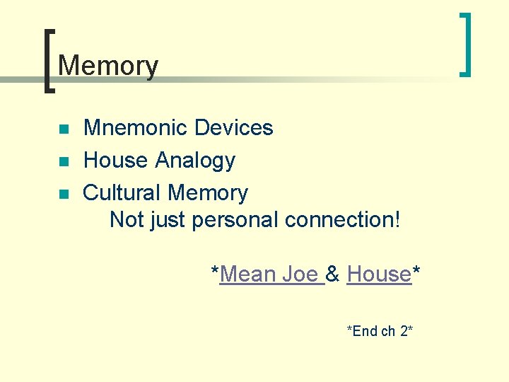 Memory n n n Mnemonic Devices House Analogy Cultural Memory Not just personal connection!