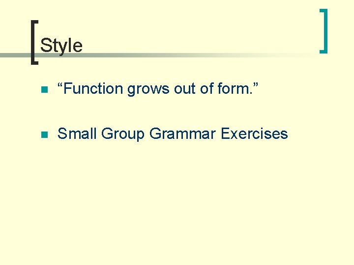 Style n “Function grows out of form. ” n Small Group Grammar Exercises 