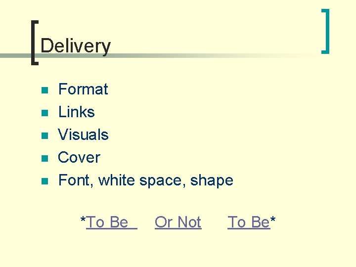 Delivery n n n Format Links Visuals Cover Font, white space, shape *To Be