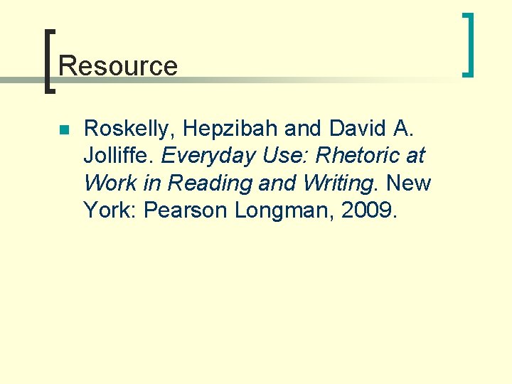 Resource n Roskelly, Hepzibah and David A. Jolliffe. Everyday Use: Rhetoric at Work in