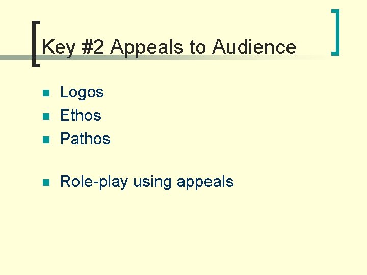 Key #2 Appeals to Audience n Logos Ethos Pathos n Role-play using appeals n
