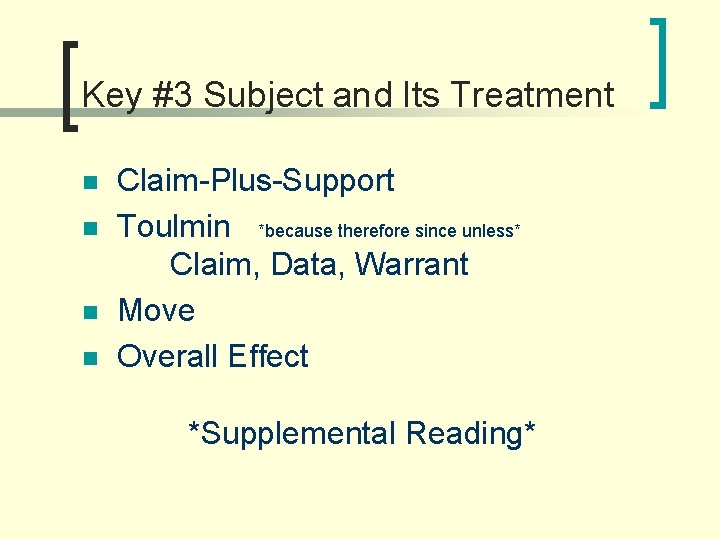 Key #3 Subject and Its Treatment n n Claim-Plus-Support Toulmin *because therefore since unless*