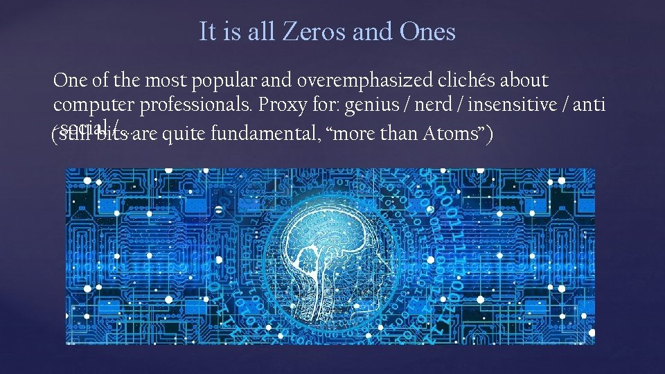 It is all Zeros and Ones One of the most popular and overemphasized clichés It is all Zeros and Ones One of the most popular and overemphasized clichés